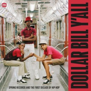 Dollar Bill Y'All: Spring Records & The First Decade Of Hip Hop