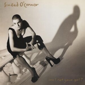 Sinead O´connor -  Am I Not Your Girl